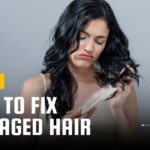 How to Fix Damaged Hair